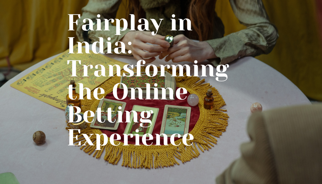 Fairplay in India Transforming the Online Betting Experience